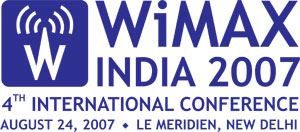 WiMAX India 2007 - 4th International Conference
