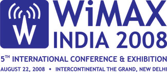 WiMAX India 2008 - 5th International Conference & Exhibition